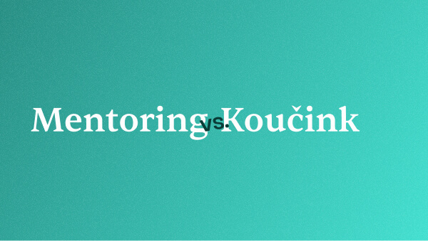 Mentoring a&nbsp;koučink: Jaký je mezi nimi rozdíl a&nbsp;kdy využít který přístup?