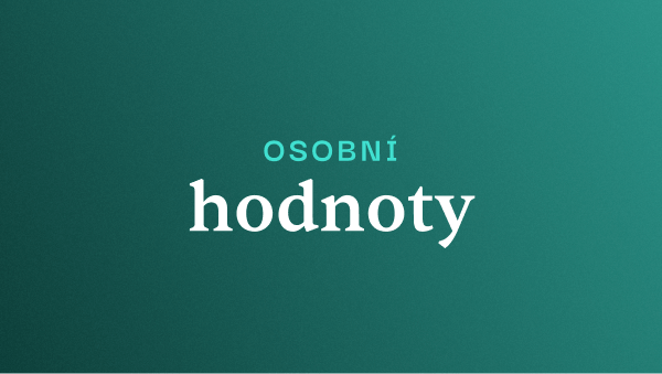 Osobní hodnoty: Proč je znát a&nbsp;jak s&nbsp;nimi pracovat?